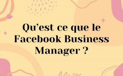 Qu’est ce que le Meta Business Manager ?