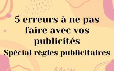 5 erreurs à ne pas faire avec vos publicités – spécial règles publicitaires